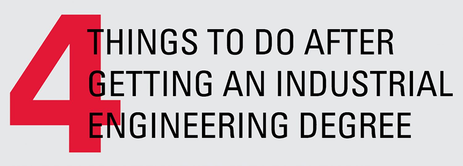 4 Things to do After Getting an Industrial Engineering Degree